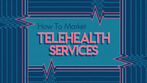 how to market telehealth services
